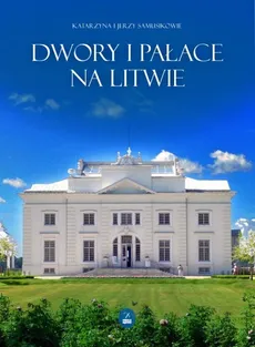 Dwory i pałace na Litwie - Outlet - Jerzy Samusik, Katarzyna Samusik