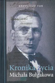 Kronika życia Michała Bułgakowa - Krzysztof Tur