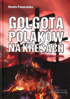 Golgota Polaków na Kresach Realia i literatura piękna - Outlet - Renata Pomarańska