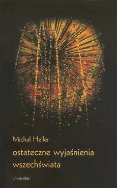 Ostateczne wyjaśnienia wszechświata - Outlet - Michał Heller