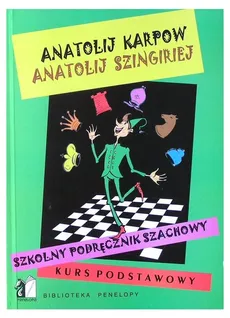 Szkolny podręcznik szachowy Kurs podstawowy - Anatolij Karpow, Anatolij Szingiriej