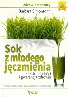 Sok z młodego jęczmienia. Eliksir młodości i gwarancja zdrowia - Outlet - Barbara Simonsohn