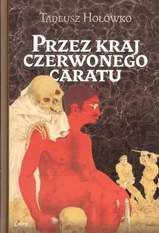 Przez kraj czerwonego caratu - Tadeusz Hołówko