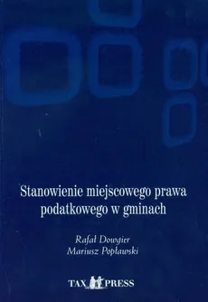 Stanowienie miejscowego prawa podatkowego w gminach + CD - Outlet - Rafał Dowgier, Mariusz Popławski
