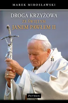 Droga krzyżowa ze świętym Janem Pawłem II - Outlet - Marek Mirosławski