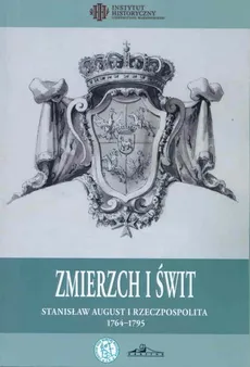 Zmierzch i świt. Stanisław August i Rzeczpospolita 1764-1795 - Outlet - Praca zbiorowa