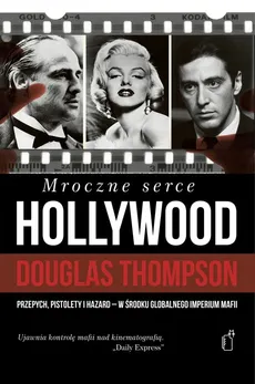 Mroczne serce Hollywood Przepych, pistolety i hazard - Douglas Thompson
