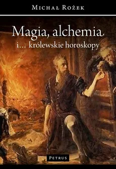 Magia alchemia i ... królewskie horoskopy - Michał Rożek