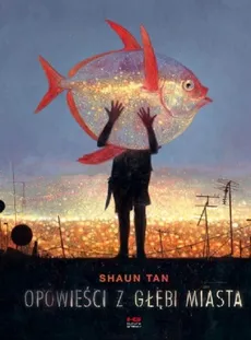 Opowieści z głębi miasta - Outlet - Shaun Tan