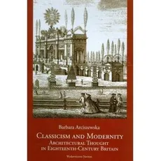 Classicism and Modernity: Architectural Thought in Eighteenth-Century Britain - Outlet - Barbara Arciszewska