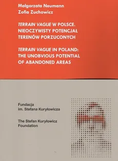 Terrain Vague w Polsce Nieoczywisty potencjał terenów porzuconych - Małgorzata Neumann, Zofia Zuchowicz