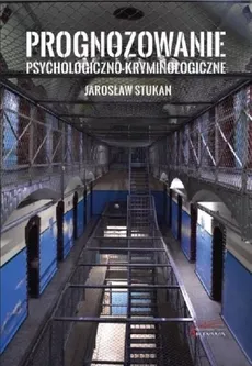 Prognozowanie psychologiczno-kryminologiczne - Jarosław Stukan