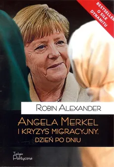 Angela Merkel i kryzys migracyjny Dzień po dniu - Outlet - Robin Alexander