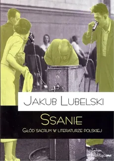 Ssanie Głód sacrum w literaturze polskiej - Outlet - Jakub Lubelski