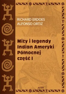 Mity i legendy Indian Ameryki Północnej część 1 - Richard Erdoes, Alfonso Ortiz
