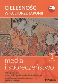 Cielesność w kulturze Japonii Tom 1 Media i społeczeństwo