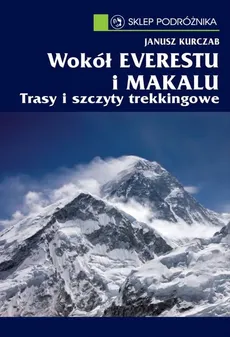 Wokół Everestu i Makalu - Janusz Kurczab