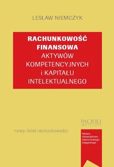 Rachunkowość finansowa aktywów kompetencyjnych i kapitału intelektualnego - Lesław Niemczyk