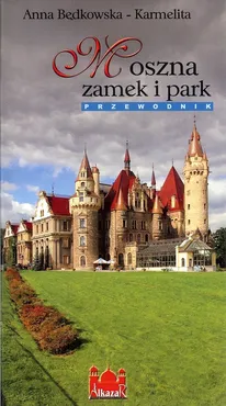 Moszna zamek i park Przewodnik - Anna Będkowska-Karmelita