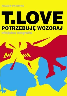 T Love Potrzebuję wczoraj oficjalna biografia + CD - Magda Patryas