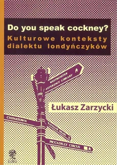 Do you speak cockney? Kulturowe konteksty dialektu londyńczyków - Łukasz Zarzycki