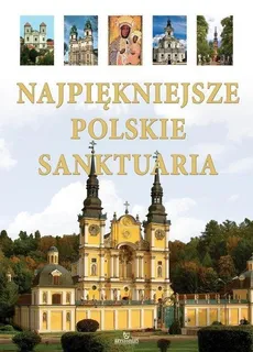 Najpiekniejsze polskie sanktuaria - Praca zbiorowa