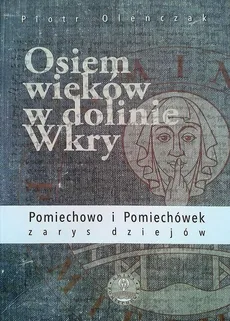 Osiem wieków w dolinie Wkry - Piotr Oleńczak