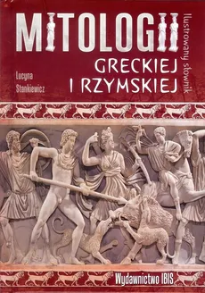 Ilustrowany słownik mitologii greckiej i rzymskiej - Lucyna Stankiewicz