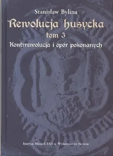 Rewolucja husycka tom 3. Kontrrewolucja i opór pokonanych - Outlet - Stanisław Bylina