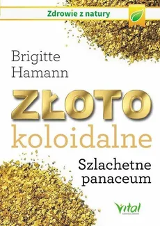 Złoto koloidalne. Szlachetne panaceum - Outlet - Brigitte Hamann