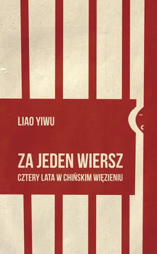 Za jeden wiersz. Cztery lata w chińskim więzieniu - Liao Yiwu