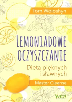 Lemoniadowe oczyszczanie. Dieta pięknych i sławnych - Woloshyn   Tom