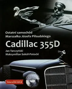 Ostatni samochód Marszałka Józefa Piłsudskiego Zcadillac 355D - Maksymilian Sokół-Potocki, Jan Tarczyński