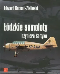 Łódzkie samoloty inżyniera Sołtyka - Kocent - Zieliński Edward