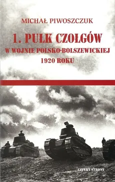 1. pułk czołgów w wojnie polsko-bolszewickiej 1920 roku - Outlet - Michał Piwoszczuk