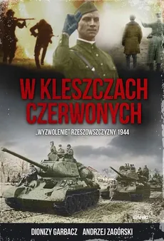 W kleszczach czerwonych. "Wyzwolenie" rzeszowszczyzny 1944 (tw) - Dionizy Grabacz, Andrzej Zagórski