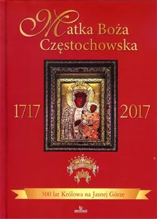 Matka Boża Częstochowska 1717-2017 - Praca zbiorowa