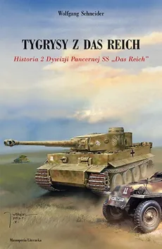 Tygrysy z das Reich. Historia 2 Dywizji Pancernej SS "Das Reich" - Outlet - Wolfgang Schneider