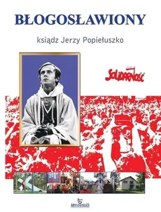 Błogosławiony ksiądz Jerzy Popiełuszko - Praca zbiorowa