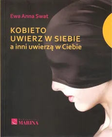 Kobieto uwierz w siebie a inni uwierzą w Ciebie - Swat Ewa Anna