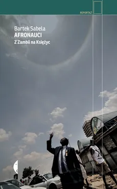 Afronauci. Z Zambii na Księżyc - Outlet - Bartek Sabela