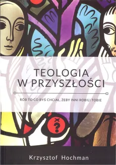 Teologia w przyszłości - Outlet - Krzysztof Hochman