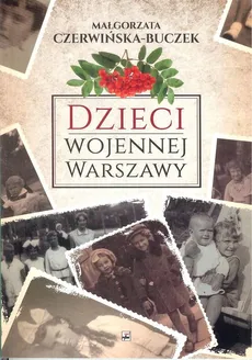 Dzieci wojennej Warszawy - M. CZERWIŃSKA-BUCZEK