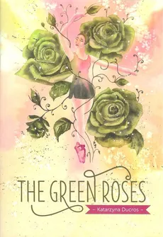 The green roses - Katarzyna Ducros