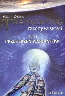 Transerfing rzeczywistości , tom I. Przestrzeń wariantów - Outlet - Vadim Zeland