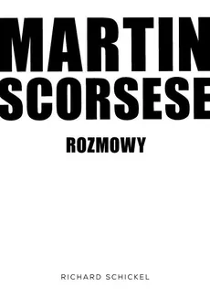 Martin Scorsese. Rozmowy - RICHARARD SCHICKEL