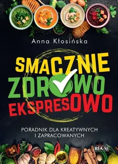 Smacznie, zdrowo, ekspresowo - Outlet - Anna Kłosińska