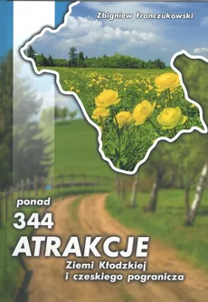 Ponad 344 atrakcje Ziemi Kłodzkiej i czeskiego pogranicza - Zbigniew Franczukowaki
