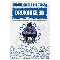 Buduję swoją pierwszą drukarkę 3D - Damian Gąsiorek, Grzegorz Kądzielawski, Marek Smyczek, Szymon Terczyński