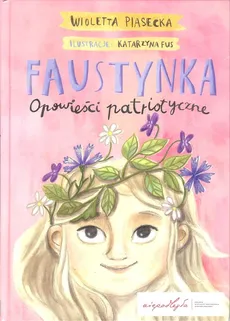 Faustynka. Opowieści patriotyczne - Wioletta Piasecka